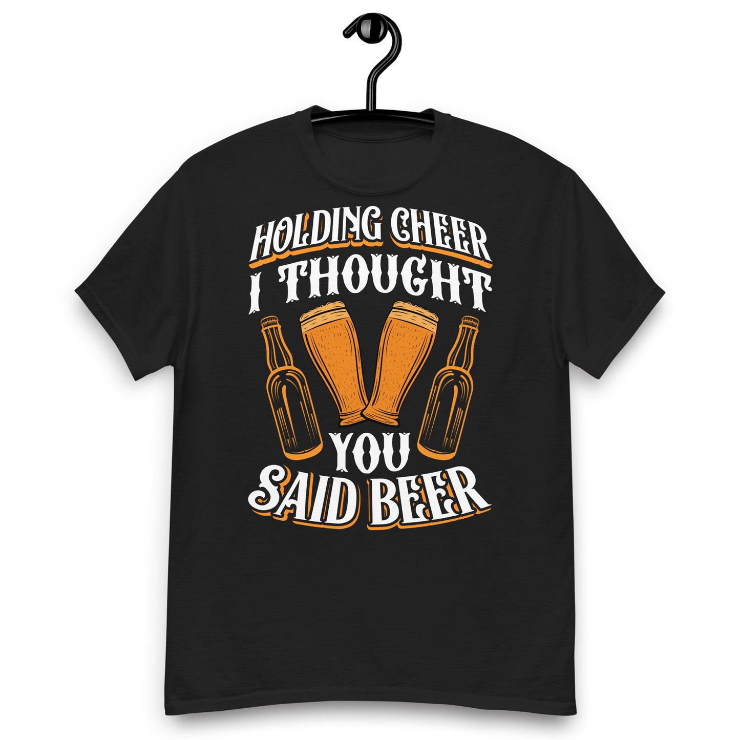 Holding Cheer, I thought you said beer classic tee