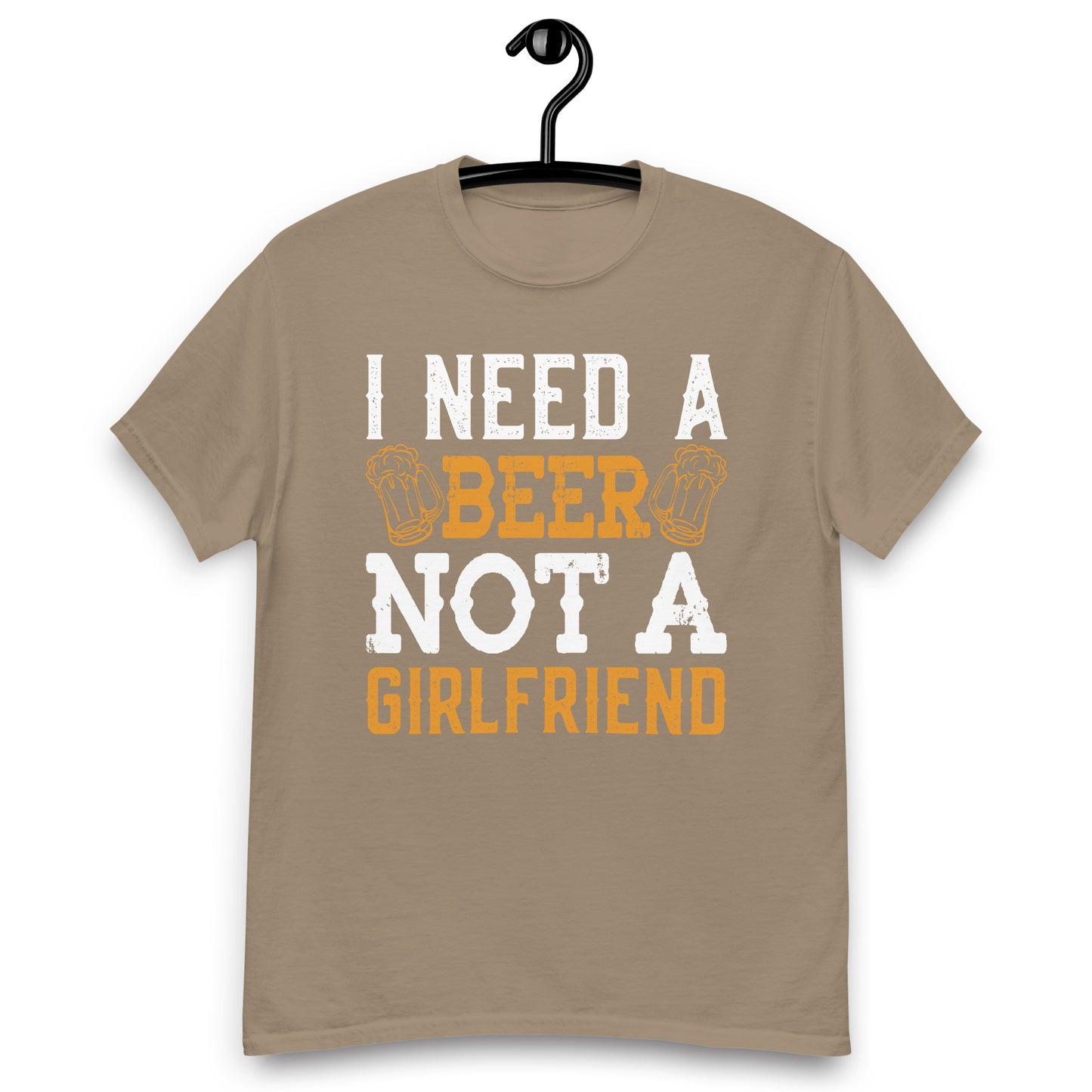 I need a beer not a girlfriend classic tee