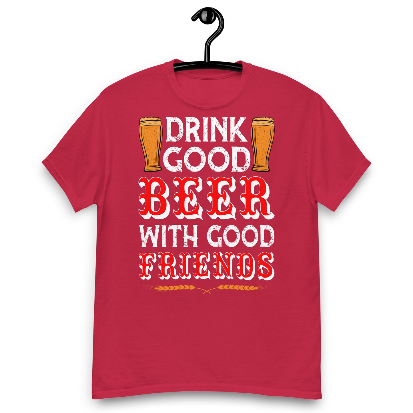 Drink good beer with friends classic tee