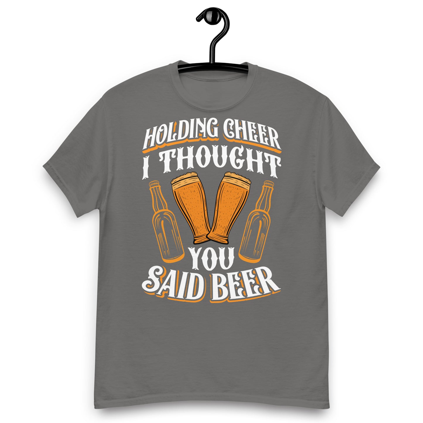 Holding Cheer, I thought you said beer classic tee