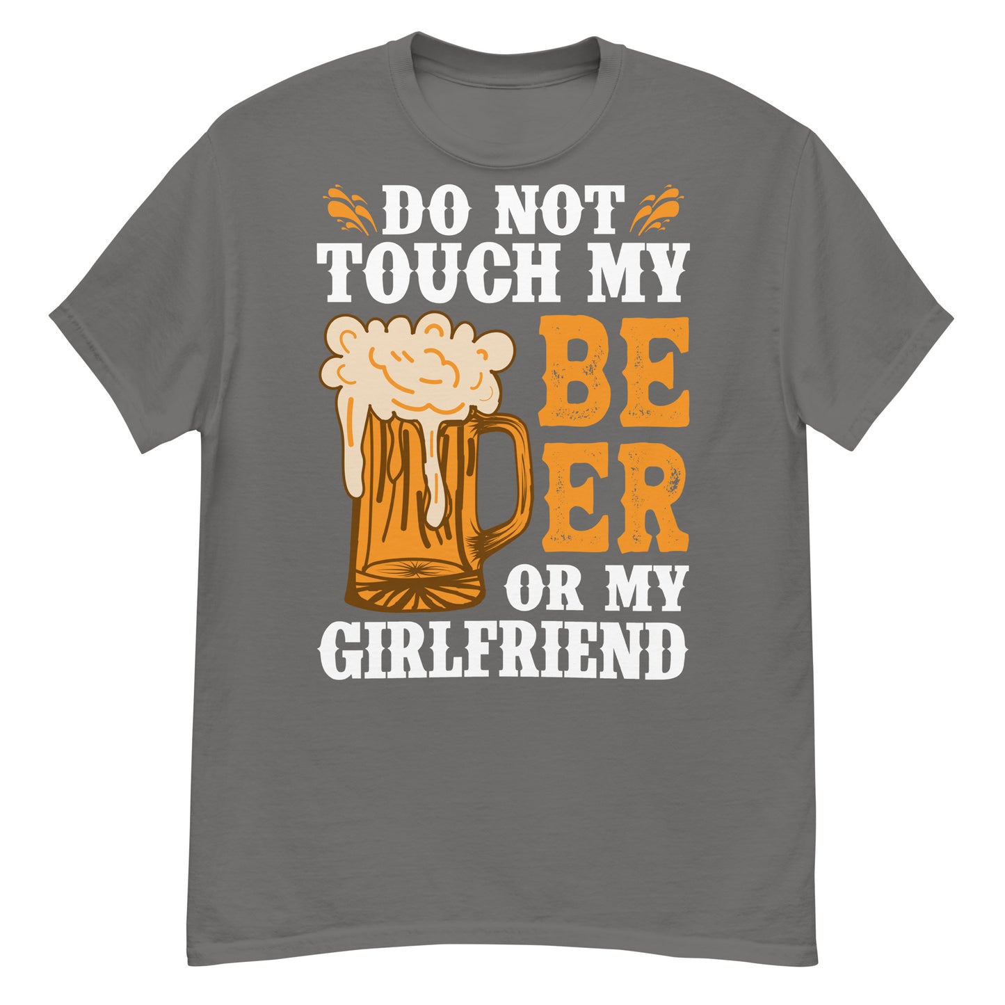 Don't Touch my beer or my girlfriend classic tee