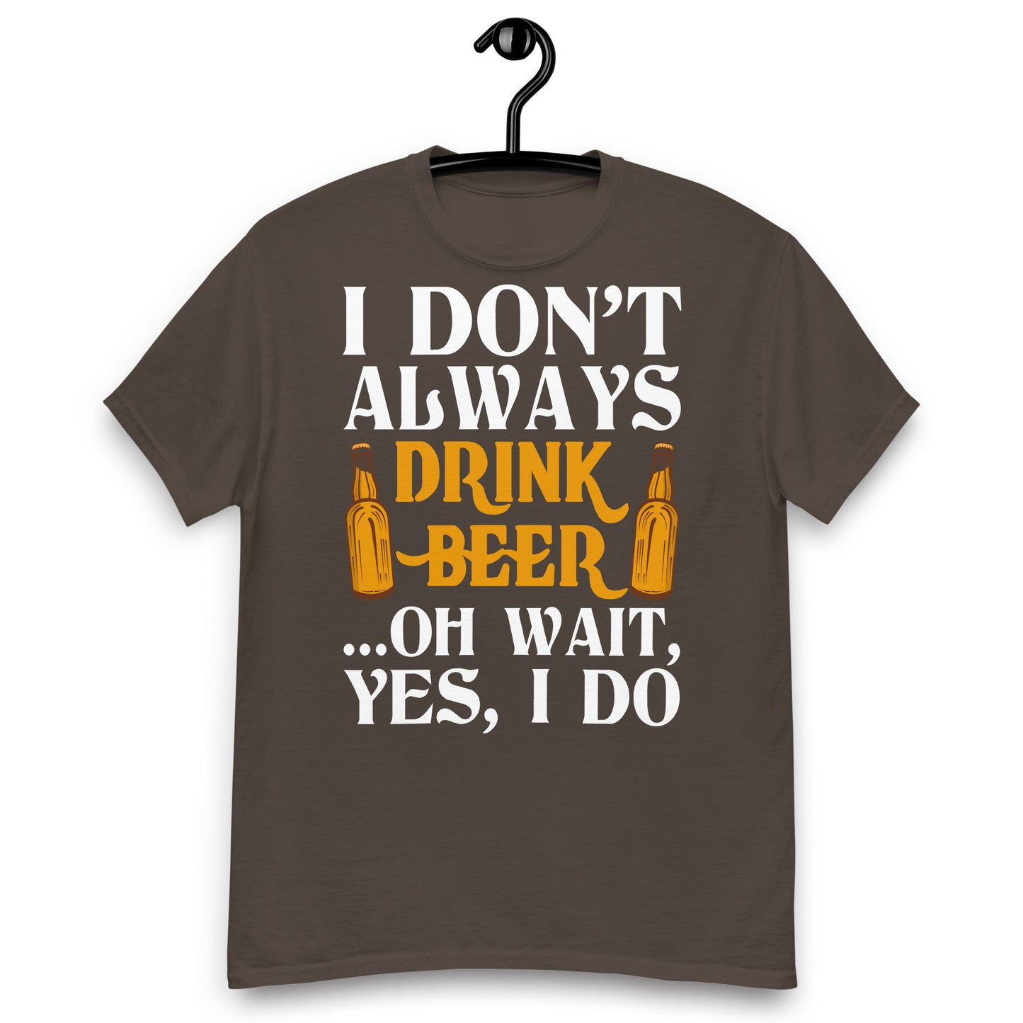 I don't always drink beer classic tee