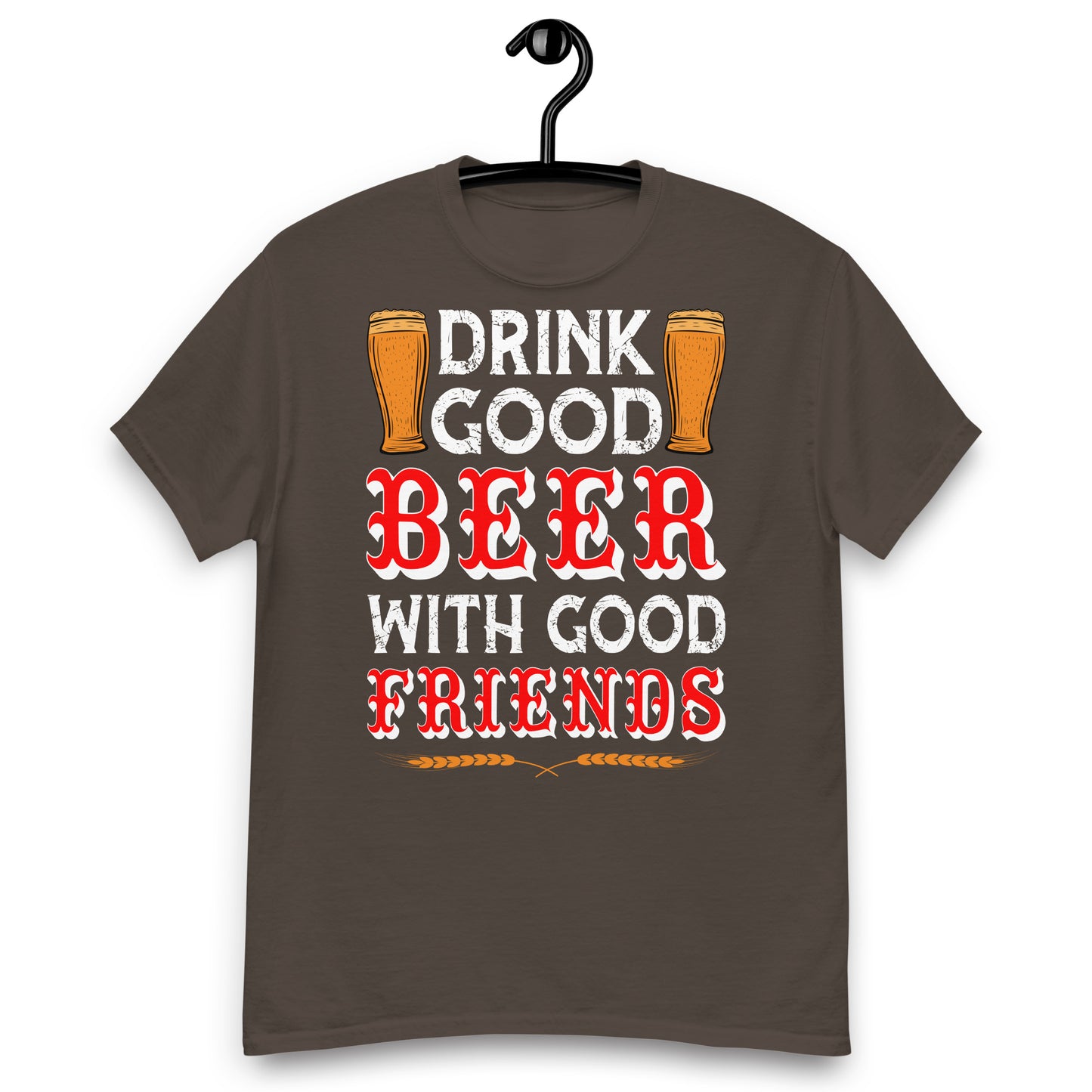 Drink good beer with friends classic tee