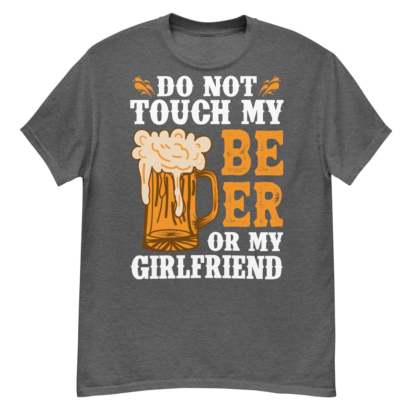 Don't Touch my beer or my girlfriend classic tee