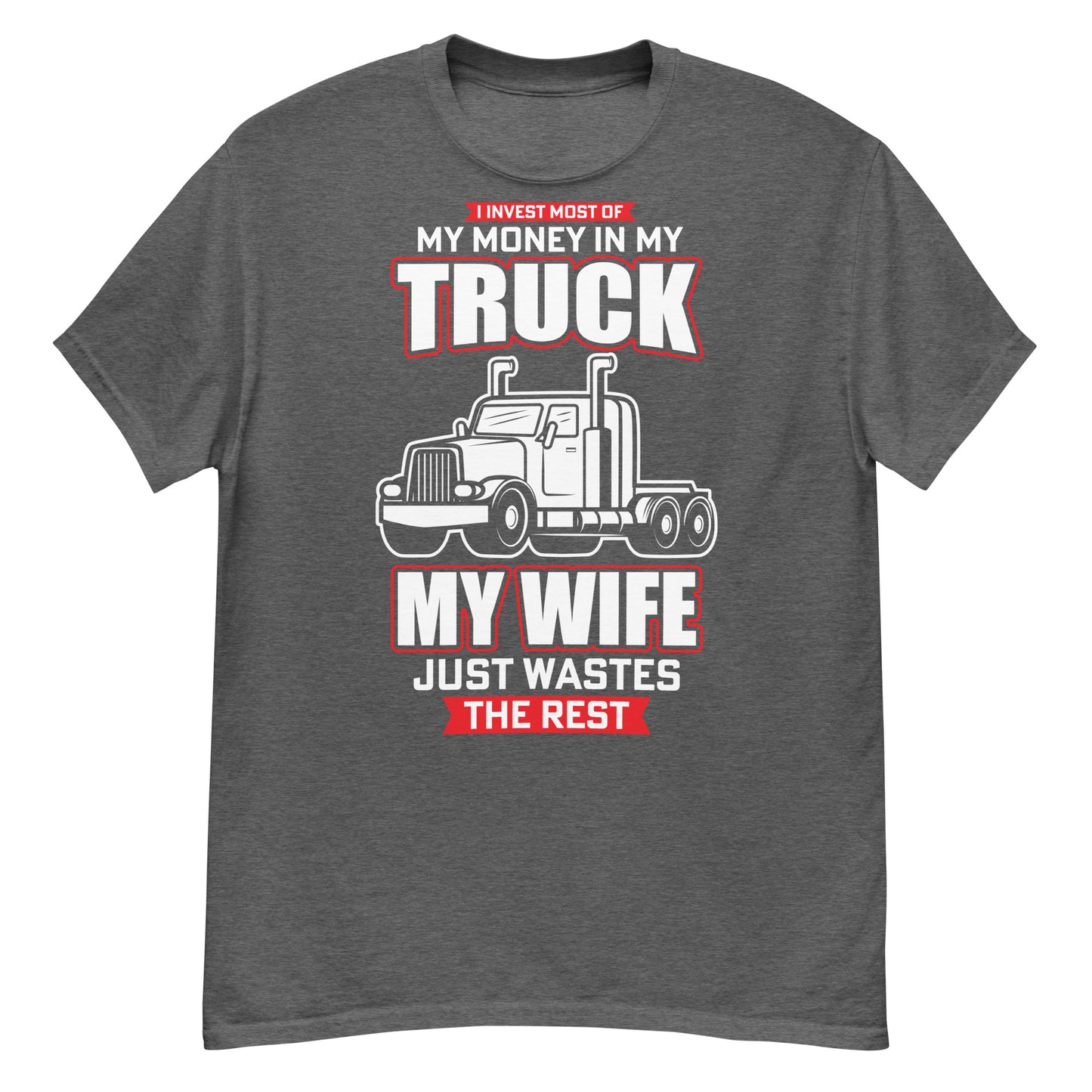 I invest most of my money in my truck classic tee