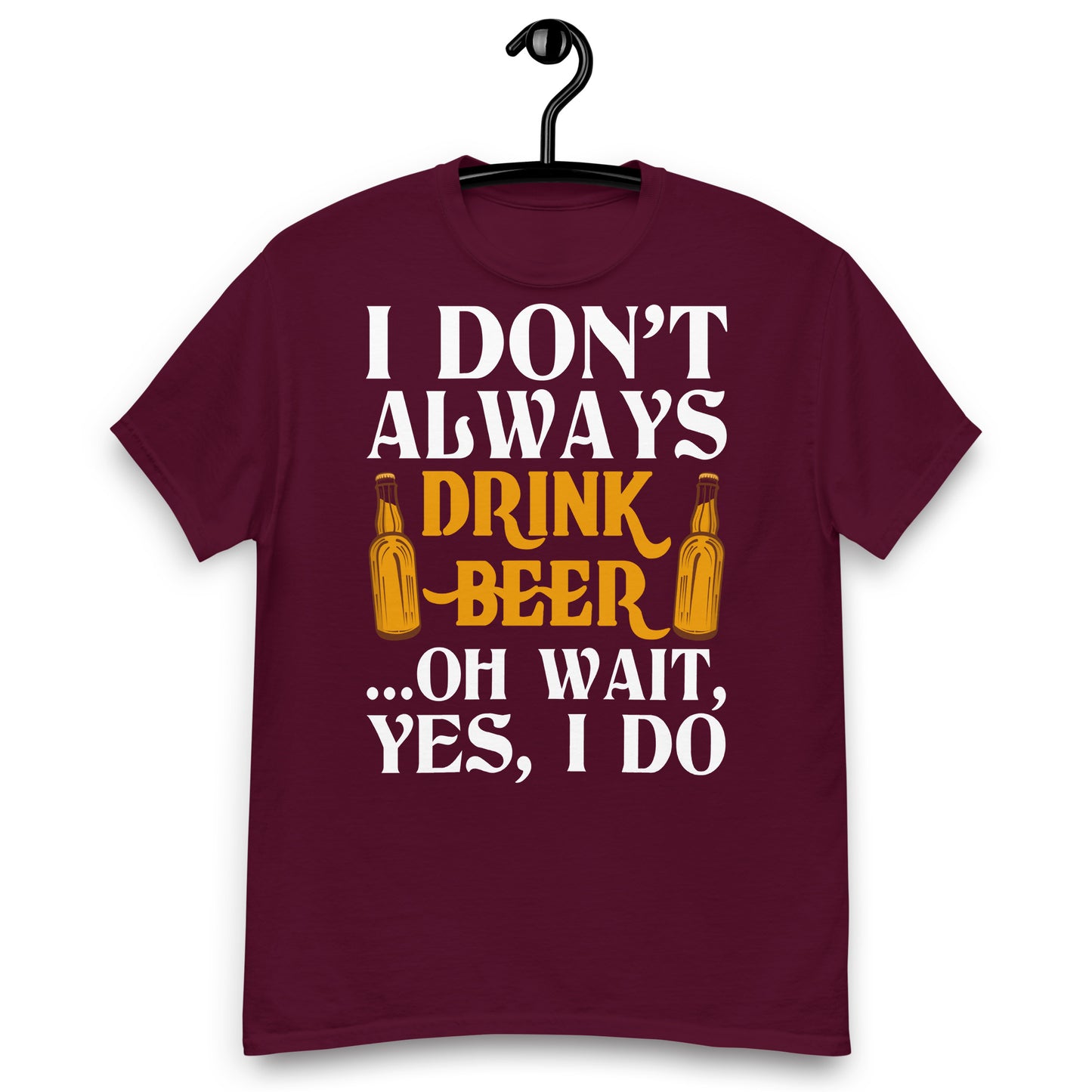 I don't always drink beer classic tee