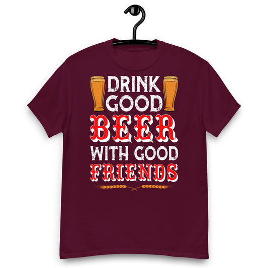 Drink good beer with friends classic tee