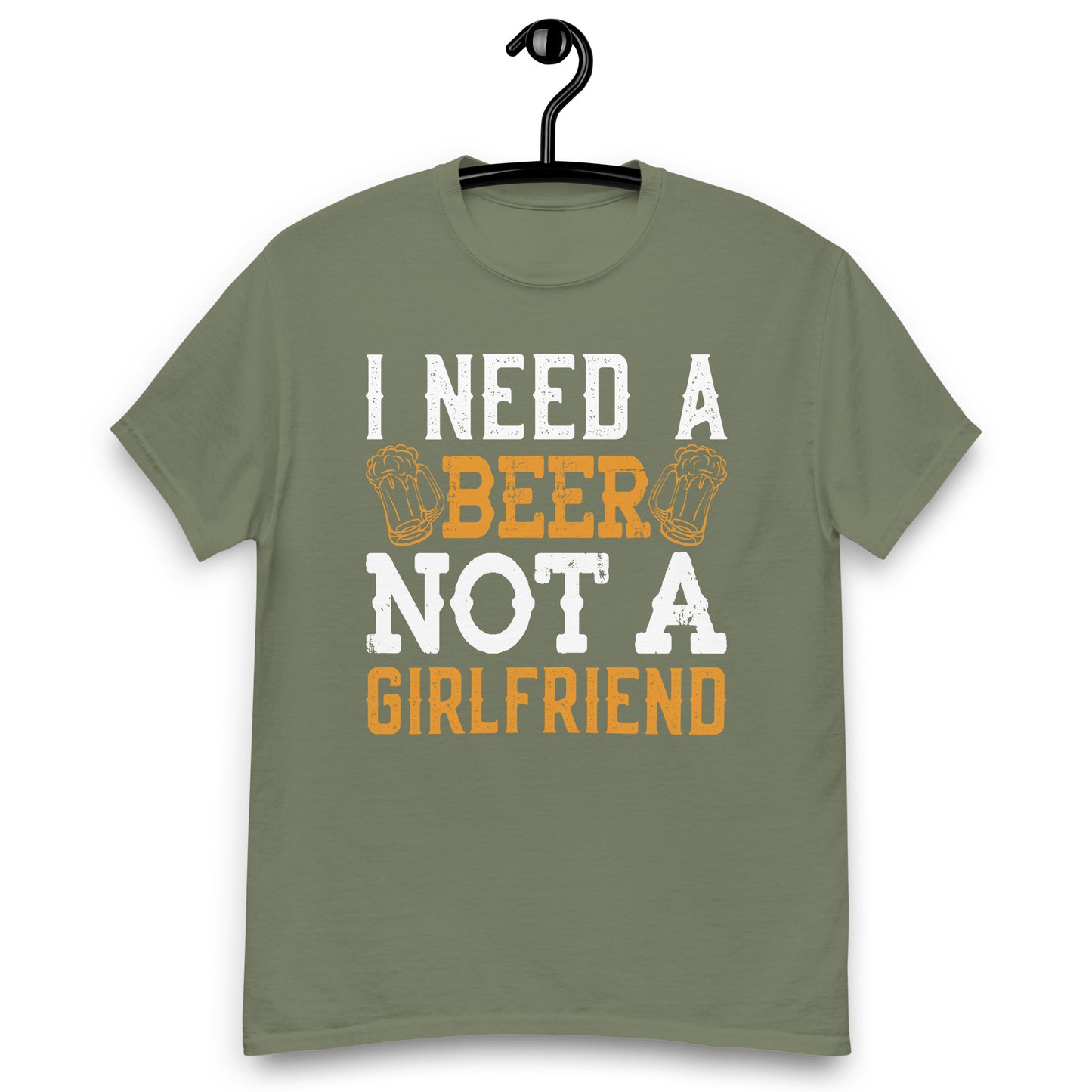 I need a beer not a girlfriend classic tee