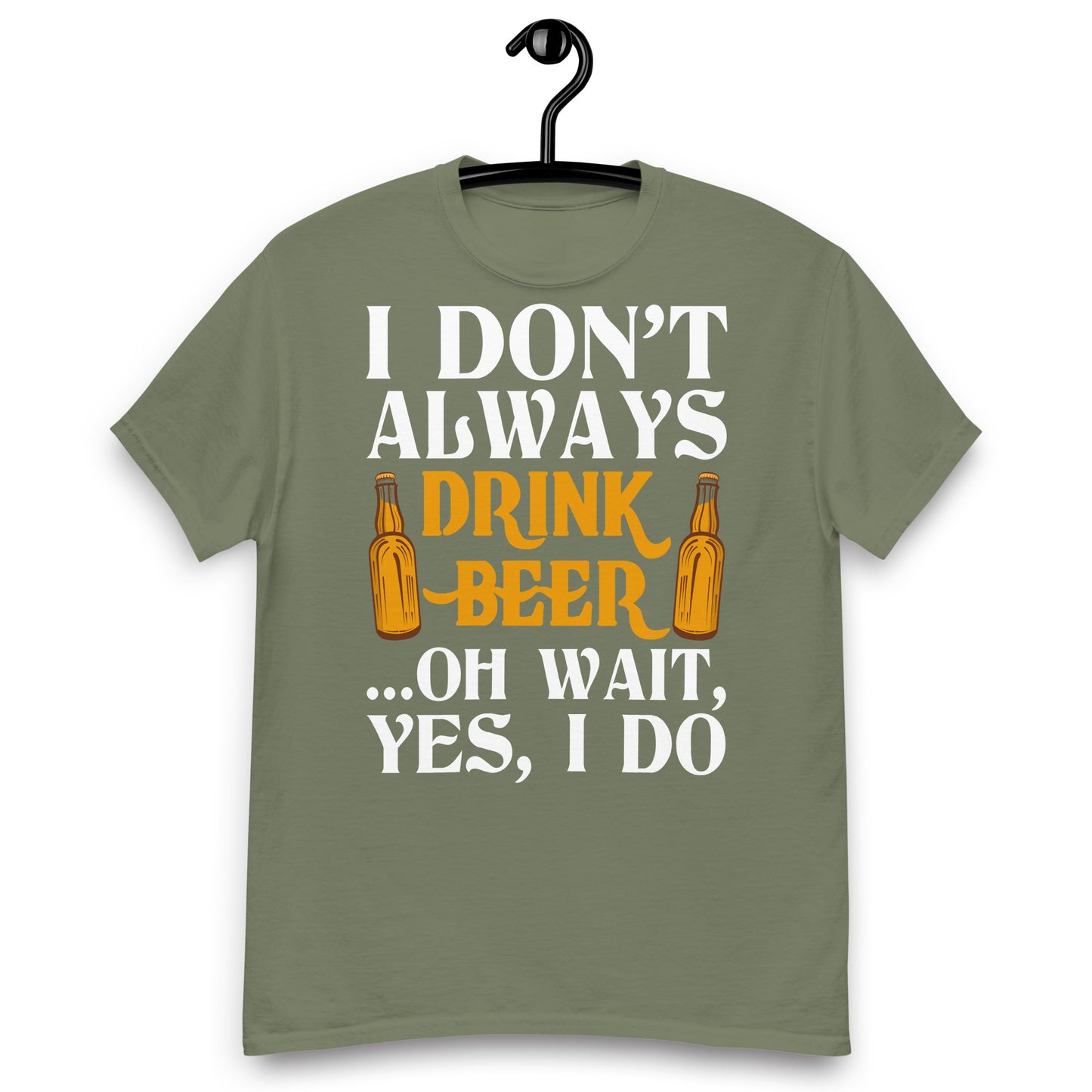 I don't always drink beer classic tee