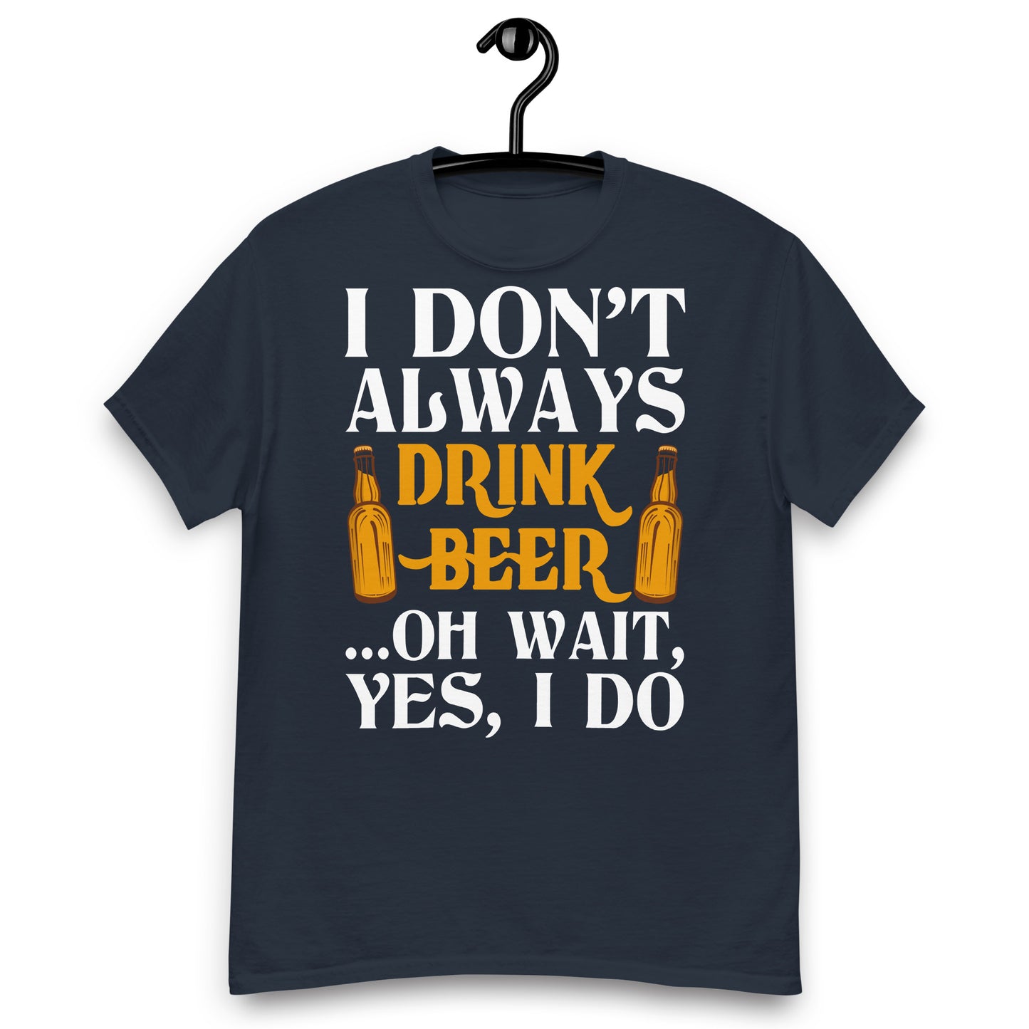 I don't always drink beer classic tee