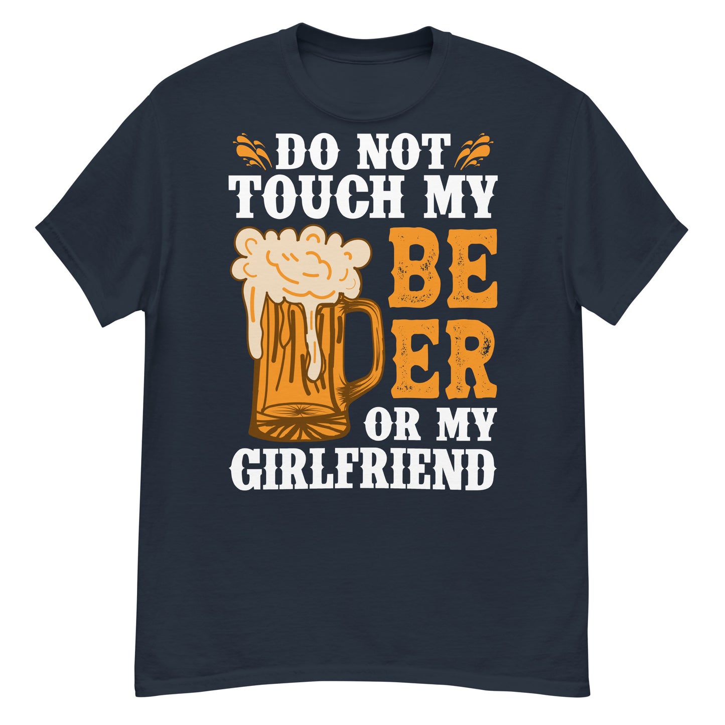 Don't Touch my beer or my girlfriend classic tee