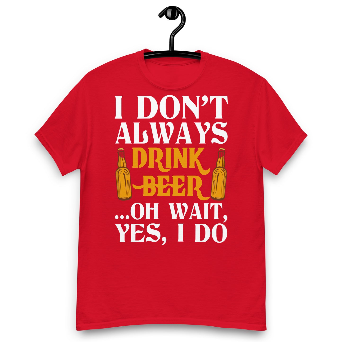 I don't always drink beer classic tee