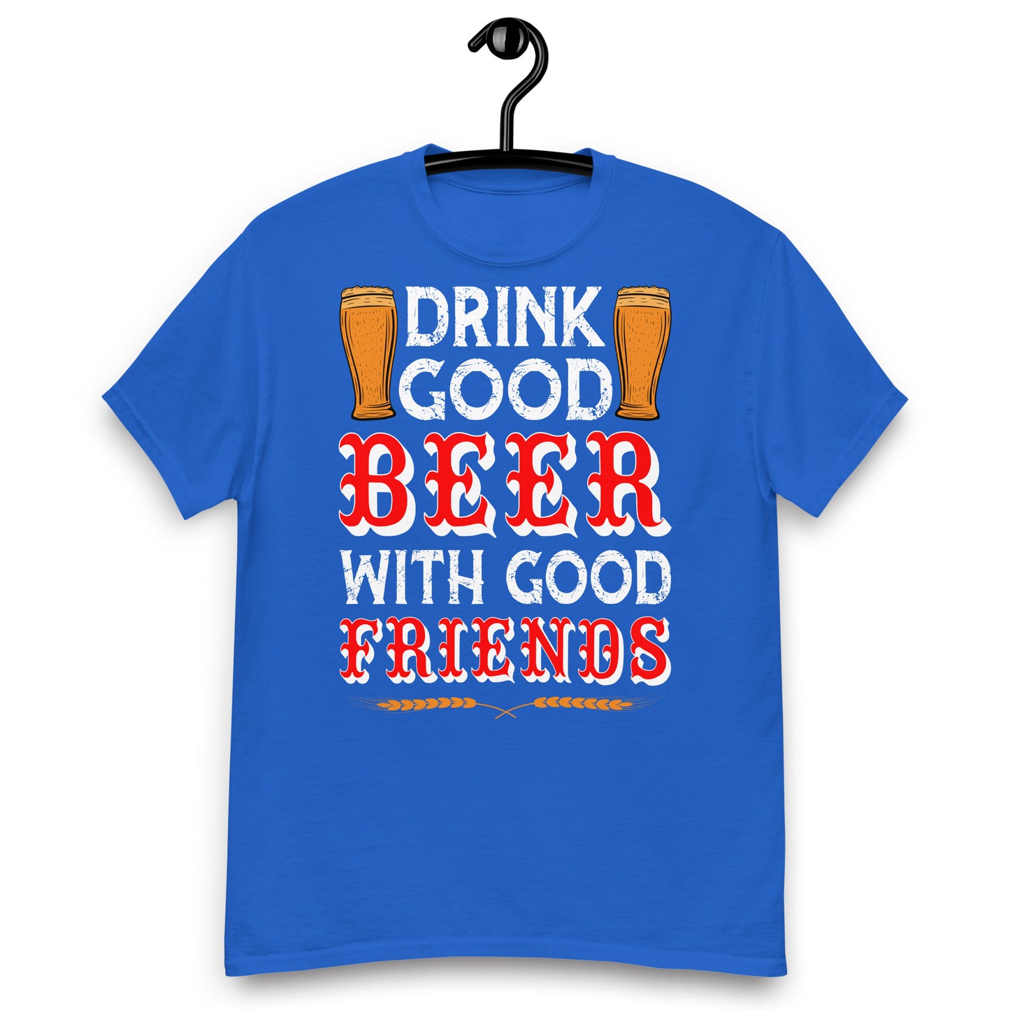 Drink good beer with friends classic tee